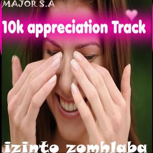 Izinto Zomhlaba (10k appreciation track)