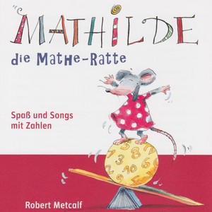 Mathilde, die Mathe-Ratte (Spaß und Songs mit Zahlen)