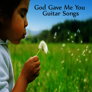 God Gave Me You: Great Guitar Songs