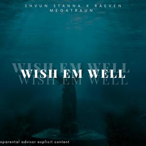 WISH EM WELL (feat. RAEVEN MEGATRAUN) (Explicit)