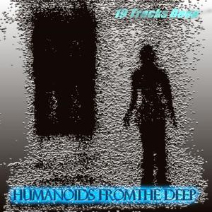 Humanoids From The Deep- 18 Tracks Deep