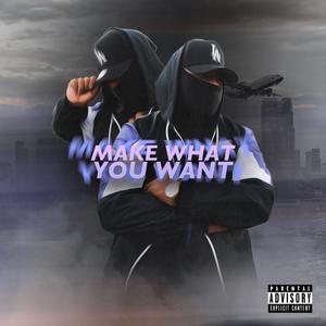 Make what you want (Explicit)