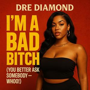 I'm a Bad ***** (You better ask Somebody) (Explicit)
