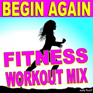 Begin Again (Fitness Workout Mix)