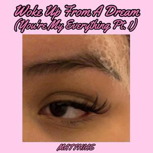 Woke Up From A Dream (You're My Everything Pt. 1) (Explicit)