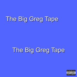 The Big Greg Tape (Explicit)