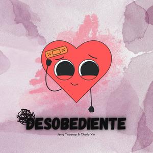 Desobediente (feat. Charly Vhs) (Explicit)