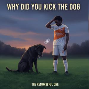 Why did you kick the dog?