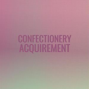 Confectionery Acquirement