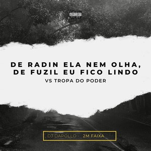 DE RADIN ELA NEM OLHA, DE FUZIL EU FICO LINDO VS TROPA DO PODER (Explicit)