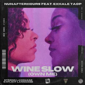 Wine Slow (Own Me) (feat. Exhale TAOP) [Explicit]