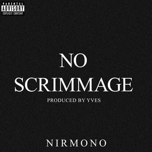 No Scrimmage (feat. Nirmono) (Explicit)