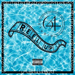 REEL UP (feat. CURRENCY DIRTY, Feller, Calanamata & STRONGBOLINO) [Explicit]