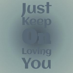 Just Keep on Loving You