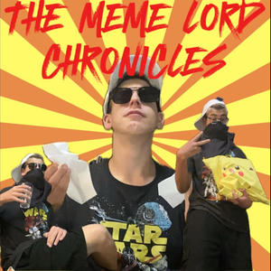 THE MEME LORD CHRONICLES (Explicit)