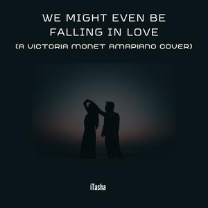 We Might Even Be Falling In Love (Amapiano Version)