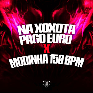 Na Xoxota Pago Euro X Modinha 150 Bpm (Explicit)