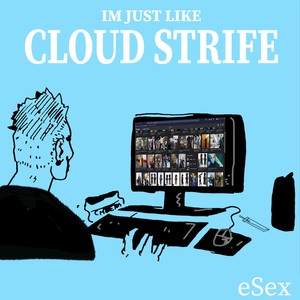 Im Just Like Cloud Strife