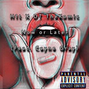 Now or Later (feat. H1T & Cayne Gray) [Explicit]