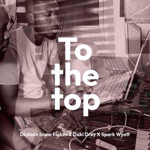 To The Top (feat. Daki Drey & Spark Wyatt)