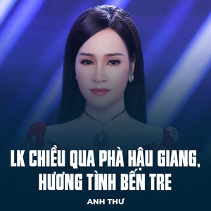 Anh Thư - LK Chiều Qua Phà Hậu Giang, Hương Tình Bến Tre