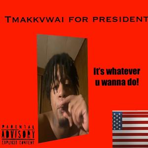 Tmakkvwai for president (Explicit)