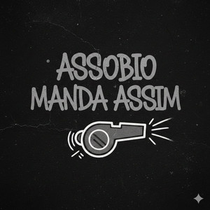 ASSOBIO MANDA ASSIM (Explicit)