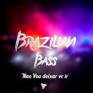 Brazilian Bass Não Vou Deixar Vc Ir