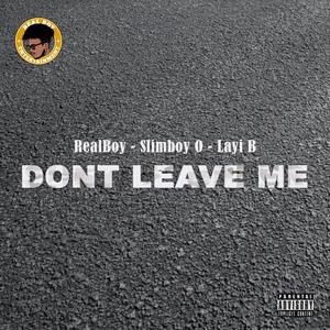 Don't Leave Me (feat. RealBoy & Layi B) [Explicit]