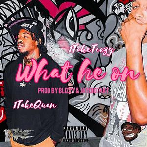 WHAT HE ON (feat. 1TakeQuan) [Explicit]