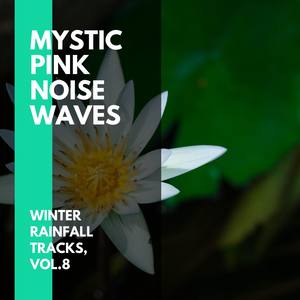 Mystic Pink Noise Waves - Winter Rainfall Tracks, Vol.8