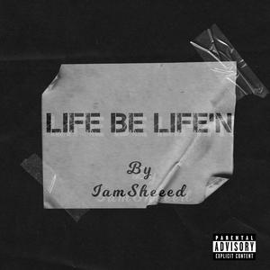 Life Be Life'N (Explicit)