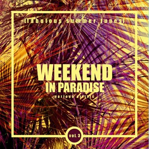 Weekend In Paradise (Fabulous Summer Tunes) , Vol. 3