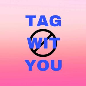 Tag Wit You