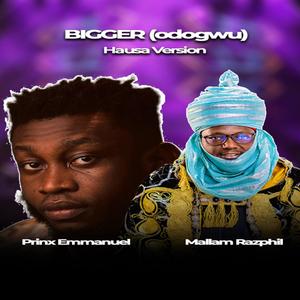 Bigger (Odogwu) (feat. Prinx Emmanuel|Hausa Version)