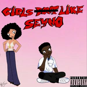 Girls Like Seyno (Explicit)