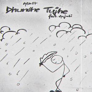 Dhundhe Tujhe (feat. Aajnabi)