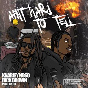 Ain't Hard To Tell (feat. Rick Brown & Knarley Noso) (Explicit)