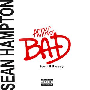 Acting Bad (feat. Lil Bloody) [Explicit]