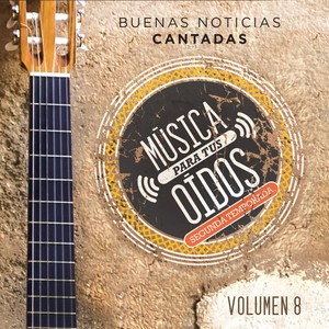 Música para Tus Oídos: Buenas Noticias Cantadas, Vol. 8