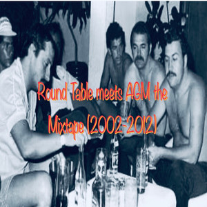 Round Table Meets Agm the Mixtape (2002-2012) [Explicit]