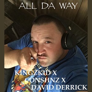 All da Way (feat. X Conshnz X & David Derrick)