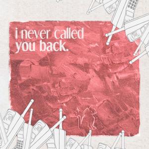 i never called you back