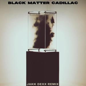 Black Matter Cadillac (feat. ill Sykes) [JAKK DEXX REMIX]