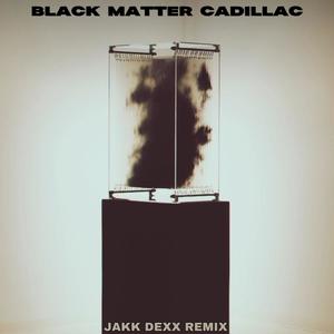 Black Matter Cadillac (feat. ill Sykes) (JAKK DEXX REMIX)
