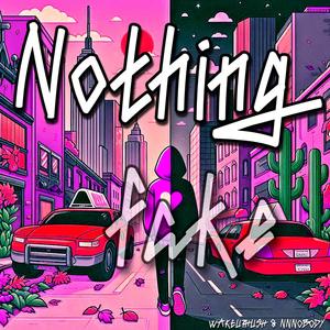 Nothing Fake (feat. NNNOBODY) (Explicit)