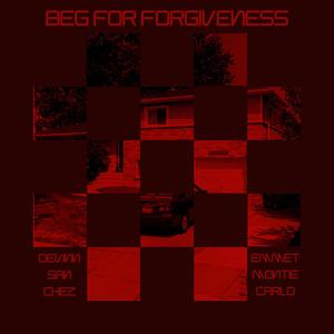 Beg For Forgiveness (feat. Emmet Montiecarlo)