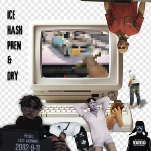 ICE, HASH, PREN & DRY (Explicit)