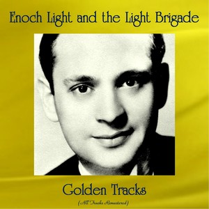 Enoch Light and the Light Brigade Golden Tracks (All Tracks Remastered)