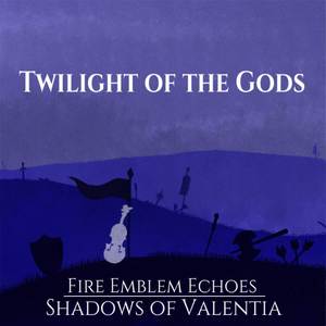 Twilight of the Gods (From “Fire Emblem Echoes: Shadows of Valentia”)